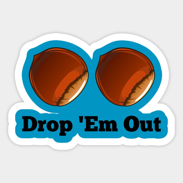 Drop 'Em Out Sticker by teesbythebook